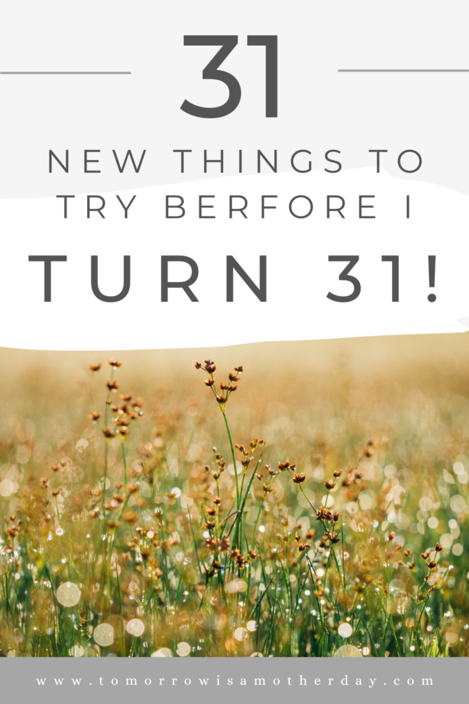 31 New Things to try before I turn 31!