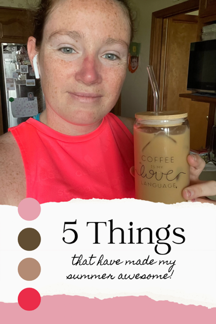 5 Things that have made my summer awesome