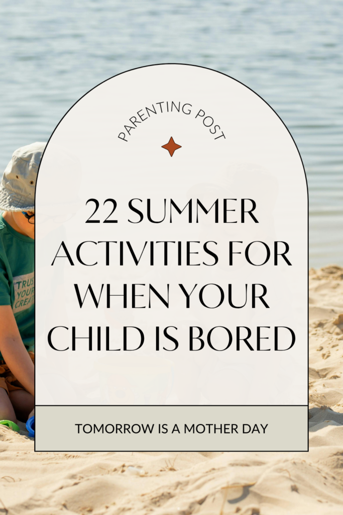 22 Summer Activities to Do When Your Child is “Bored”