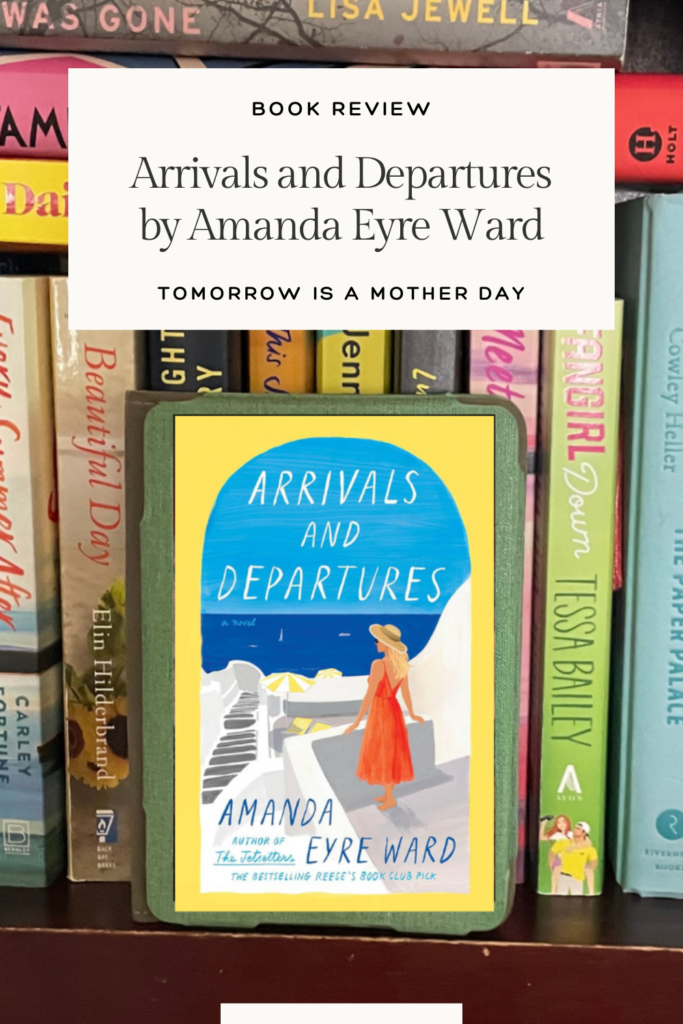 Arrivals and Departures By Amanda Eyre Ward Book Review